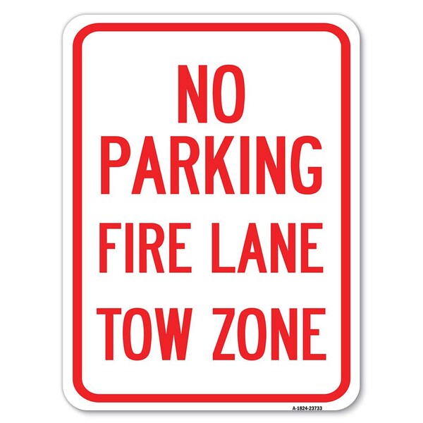 Signmission No Parking Fire Lane Tow Zone K-1645 Heavy-Gauge Alum Rust Proof Parking, 18" x 24", A-1824-23733 A-1824-23733 - main